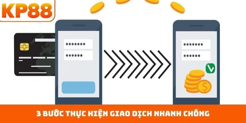 3 bước thực hiện giao dịch nhanh chóng