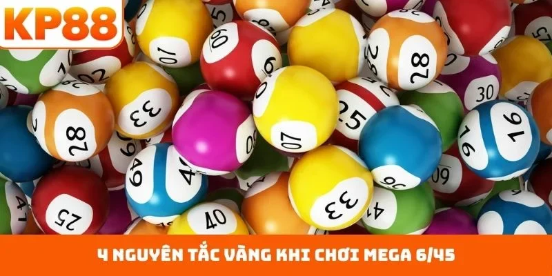 Mega 6/45 - Chinh Phục Giải Thưởng Hấp Dẫn Nhất Mọi Thời 4 4 nguyên tắc vàng khi chơi Mega 6/45