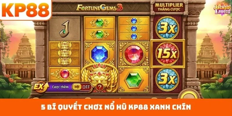 5 bí quyết chơi nổ hũ KP88 xanh chín