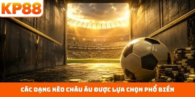 Kèo Châu Âu – Mở Biên Độ Lựa Chọn Chuẩn Xác Cho Hội Viên 1 Các dạng kèo châu Âu được lựa chọn phổ biến