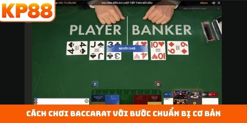 Cách Chơi Baccarat Đơn Giản Theo Quy Tắc Chuẩn KP88 1 Cách chơi baccarat với bước chuẩn bị cơ bản