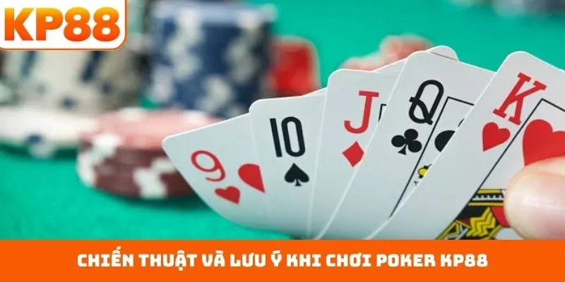 Chiến thuật và lưu ý khi chơi Poker KP88