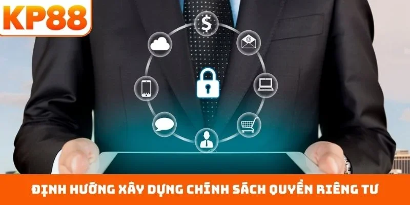 Định hướng xây dựng chính sách quyền riêng tư