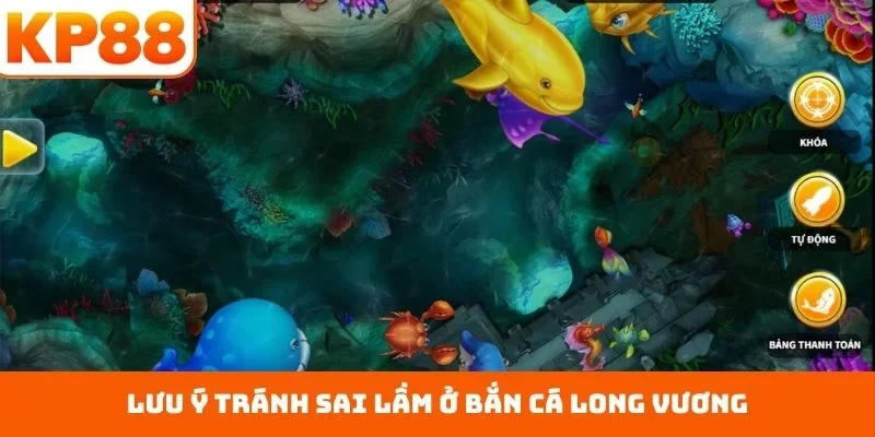 Lưu ý tránh sai lầm ở bắn cá Long Vương