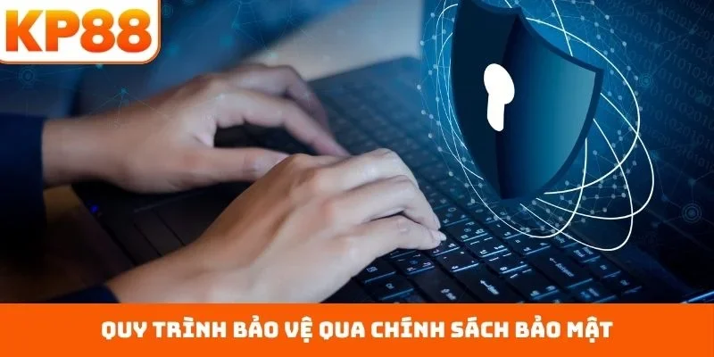 Quy trình bảo vệ qua chính sách bảo mật