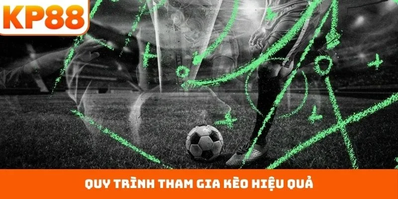 Quy trình tham gia kèo hiệu quả