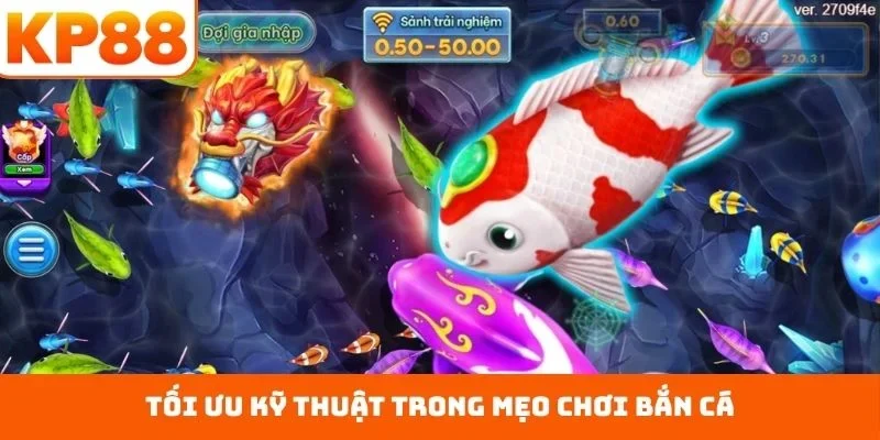 Mẹo Chơi Bắn Cá – Gia Tăng Tỷ Lệ Hạ Mục Tiêu Chuẩn Xác 1 Tối ưu kỹ thuật trong mẹo chơi bắn cá