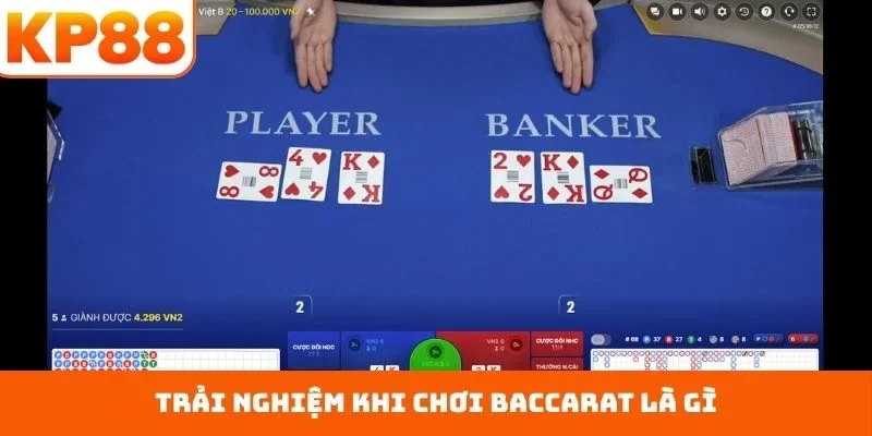 Trải nghiệm khi chơi Baccarat là gì