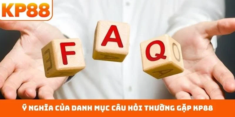 Câu hỏi thường gặp KP88 1 Ý nghĩa của danh mục câu hỏi thường gặp KP88